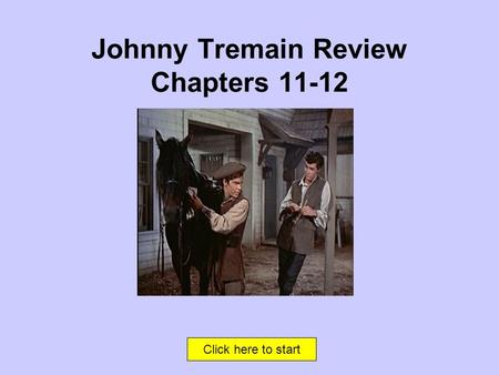 Click here to start Johnny Tremain Review Chapters 11-12.