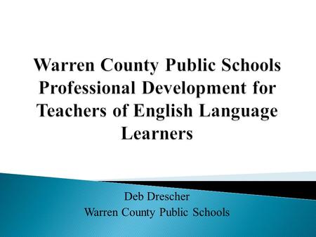 Deb Drescher Warren County Public Schools. Warren County Public Schools’ Title III (ELL) program is now in school improvement status and has identified.