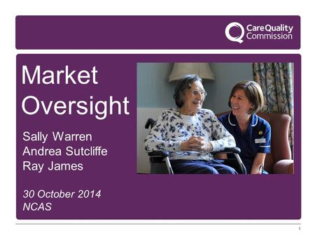 1 Market Oversight Sally Warren Andrea Sutcliffe Ray James 30 October 2014 NCAS.