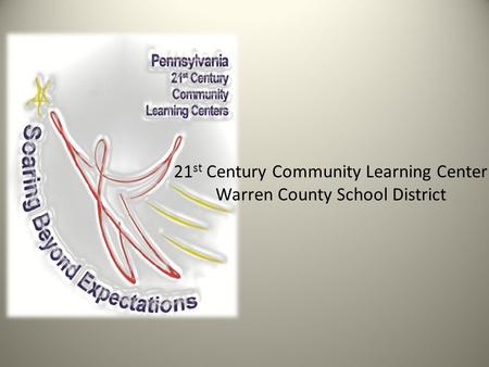 21 st Century Community Learning Center Warren County School District.