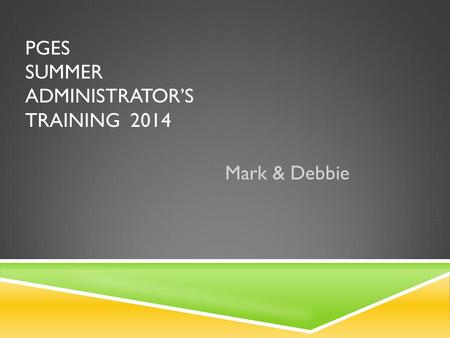 PGES SUMMER ADMINISTRATOR’S TRAINING 2014 Mark & Debbie.