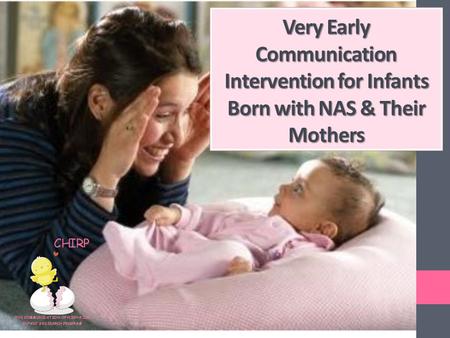 Very Early Communication Intervention for Infants Born with NAS & Their Mothers.