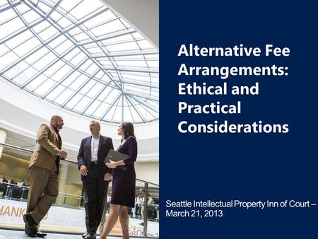 Alternative Fee Arrangements: Ethical and Practical Considerations.