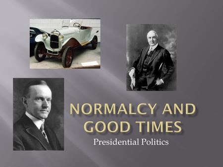 Presidential Politics.  By the end of this lesson you will:  Know what Warren G. Harding promised America if he were elected President.  Know who the.