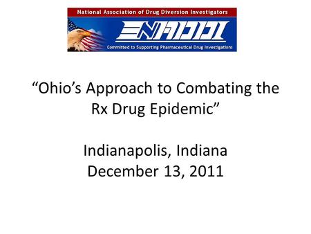 “Ohio’s Approach to Combating the Rx Drug Epidemic” Indianapolis, Indiana December 13, 2011.