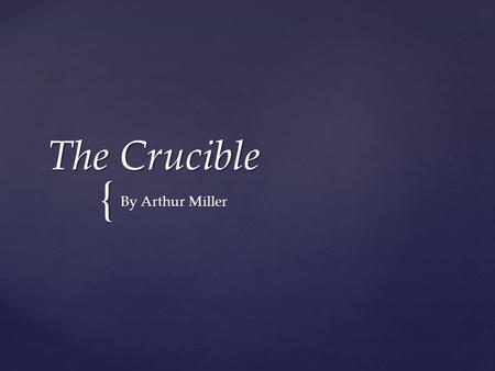 { The Crucible By Arthur Miller. { 1. A ceramic or metal container in which metals or other substances may be melted or subjected to very high temperatures.