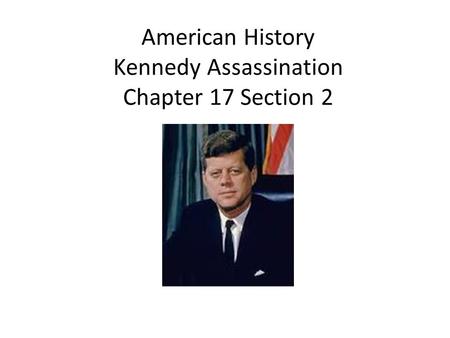 American History Kennedy Assassination Chapter 17 Section 2.