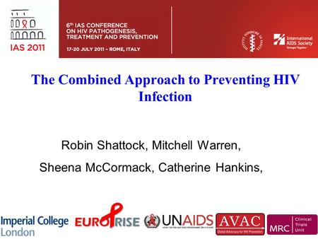 The Combined Approach to Preventing HIV Infection Robin Shattock, Mitchell Warren, Sheena McCormack, Catherine Hankins,