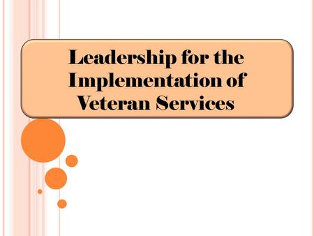 Leadership for the Implementation of Veteran Services.
