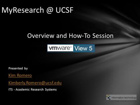 ACADEMIC RESEARCH SYSTEMS Overview and How-To Session Powered by Presented by Kim Romero ITS - Academic Research Systems MyResearch.