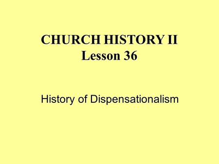 CHURCH HISTORY II Lesson 36 History of Dispensationalism.