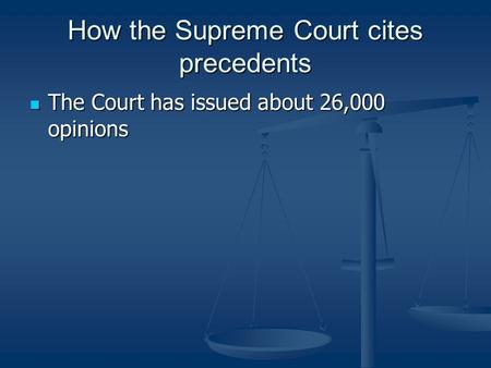 How the Supreme Court cites precedents The Court has issued about 26,000 opinions The Court has issued about 26,000 opinions.