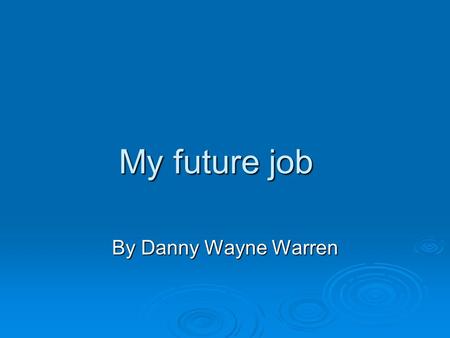 My future job By Danny Wayne Warren. My Jobs  Veterinarian,  Football player, ootball playerootball player  Coach, Coach.