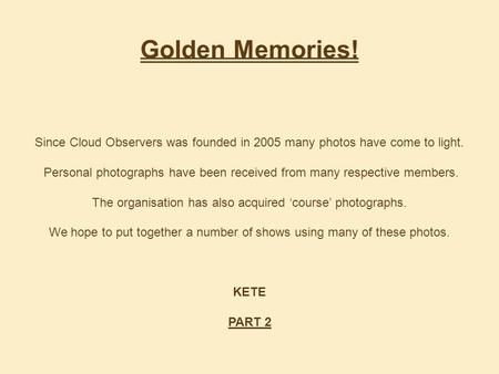 Golden Memories! Since Cloud Observers was founded in 2005 many photos have come to light. Personal photographs have been received from many respective.