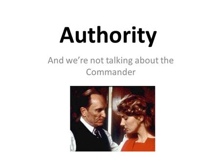 Authority And we’re not talking about the Commander.