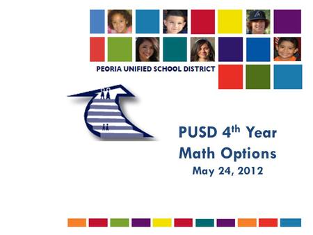 PUSD 4 th Year Math Options May 24, 2012. State Requirements  Class of 2013 and beyond:  4 Math Credits Required  Math courses shall consist of Algebra.