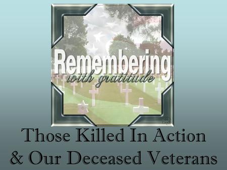 Those Killed In Action & Our Deceased Veterans. Bill Bailey.