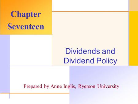 © 2003 The McGraw-Hill Companies, Inc. All rights reserved. Dividends and Dividend Policy Chapter Seventeen Prepared by Anne Inglis, Ryerson University.