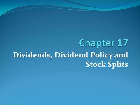 Dividends, Dividend Policy and Stock Splits. 7-2 1. Understand the formal process for paying dividends and differentiate between the most common types.
