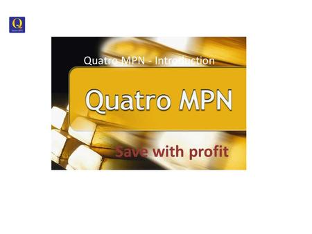Quatro MPN - Introduction Save with profit Start.