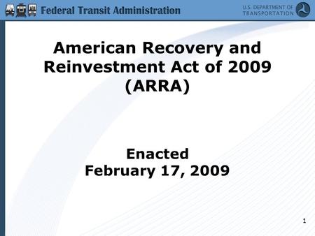 1 American Recovery and Reinvestment Act of 2009 (ARRA) Enacted February 17, 2009.
