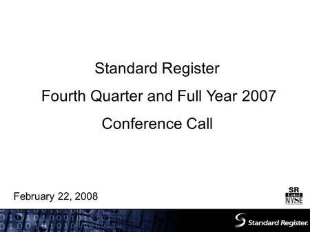 Standard Register Fourth Quarter and Full Year 2007 Conference Call February 22, 2008.