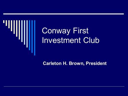Conway First Investment Club Carleton H. Brown, President.