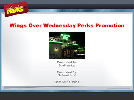 Wings Over Wednesday Perks Promotion Presented To: Scott Acker Presented By: Nelson Hurst October 11, 2011.
