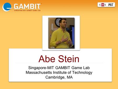 Abe Stein Singapore-MIT GAMBIT Game Lab Massachusetts Institute of Technology Cambridge, MA.