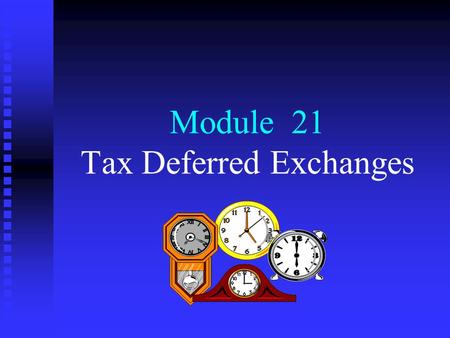 Module 21 Tax Deferred Exchanges. Menu n n Tax deferred exchanges and the concept of substituted basis n n §1031 like-kind exchanges n n §1033 involuntary.