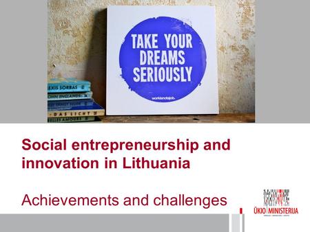 Social entrepreneurship and innovation in Lithuania Achievements and challenges.