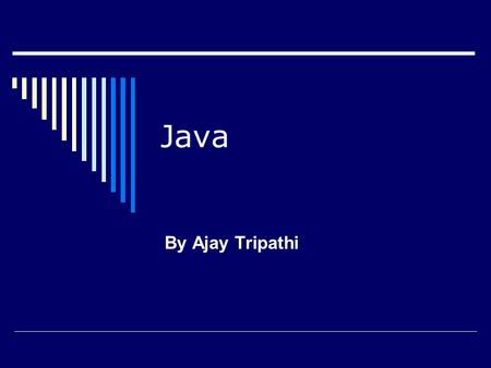 Java By Ajay Tripathi. Pre requisites…..  C and C++  OOP  Internet and WWW.