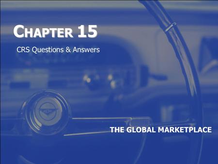 C HAPTER 15 THE GLOBAL MARKETPLACE CRS Questions & Answers.