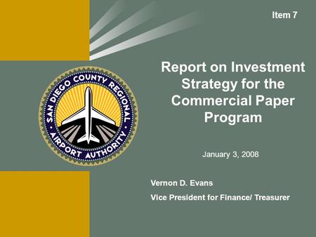 Report on Investment Strategy for the Commercial Paper Program Vernon D. Evans Vice President for Finance/ Treasurer Item 7 January 3, 2008.