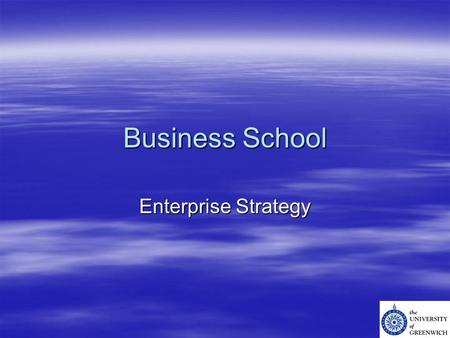 Business School Enterprise Strategy. Strategic Overview  Enterprise –Employer Engagement –Niche customised training –Support to local SME market –Engagement.