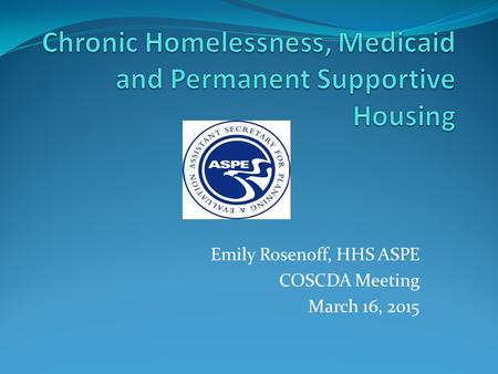 Emily Rosenoff, HHS ASPE COSCDA Meeting March 16, 2015.