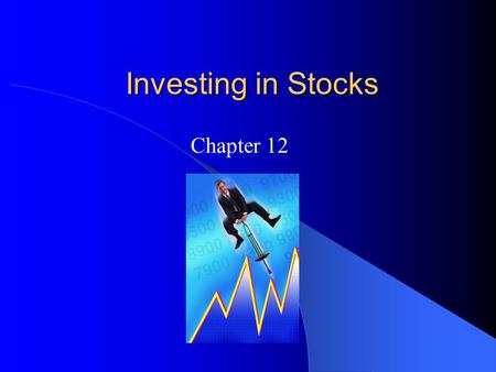Investing in Stocks Chapter 12 Goals for Chapter 12.1 Describe the features of common stock and compare it to preferred stock. Discuss stock investing.