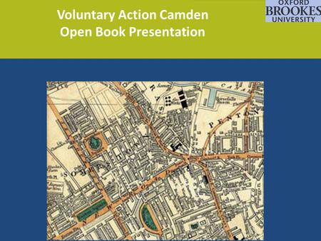 Voluntary Action Camden Open Book Presentation. The Proposal – Open Book Policy To sell land owned by Camden Local Authority to generate funds to reinvest.