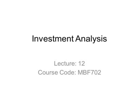 Lecture: 12 Course Code: MBF702