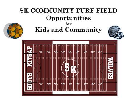 SK COMMUNITY TURF FIELD Opportunities for Kids and Community.