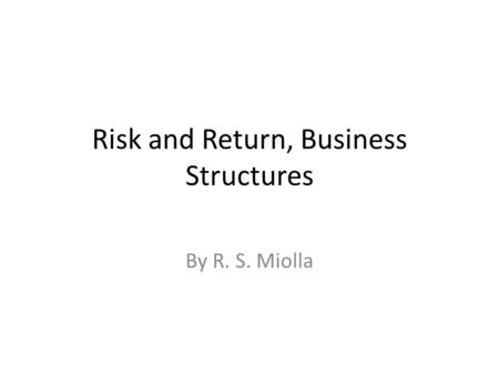 Risk and Return, Business Structures By R. S. Miolla.