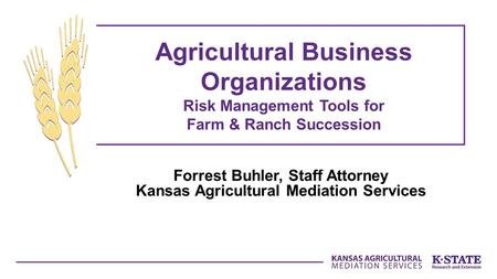 Forrest Buhler, Staff Attorney Kansas Agricultural Mediation Services