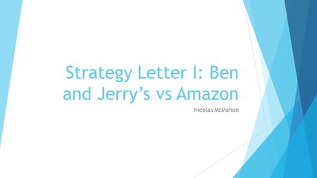 Strategy Letter I: Ben and Jerry’s vs Amazon Nicolas McMahon.
