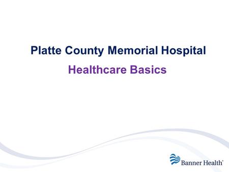 Platte County Memorial Hospital Healthcare Basics.