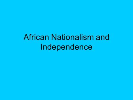 African Nationalism and Independence. Videos Scramble for Africa for Handout for handout start at 20:20Scramble for Africa for Handout.