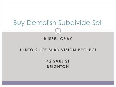RUSSEL GRAY 1 INTO 2 LOT SUBDIVISION PROJECT 42 SAUL ST BRIGHTON Buy Demolish Subdivide Sell.