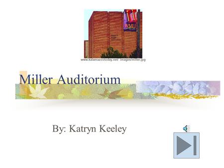 Miller Auditorium By: Katryn Keeley www.kalamazootoday.net/ images/miller.jpg.