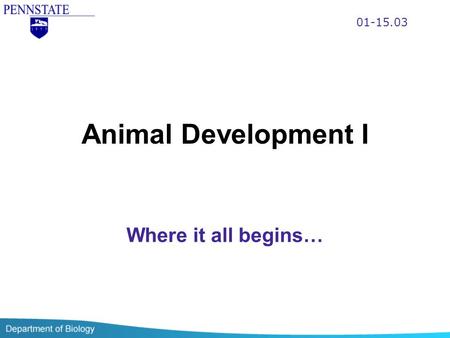 01-15.03 Animal Development I Where it all begins…