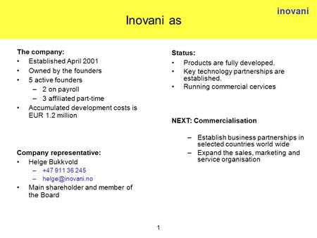 Inovani 1 Status: Products are fully developed. Key technology partnerships are established. Running commercial cervices NEXT: Commercialisation –Establish.