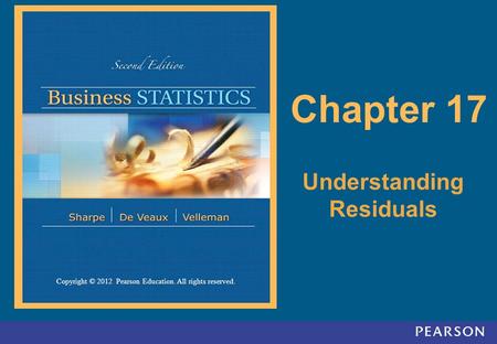 Copyright © 2012 Pearson Education. All rights reserved. 17-1 Copyright © 2012 Pearson Education. All rights reserved. Chapter 17 Understanding Residuals.